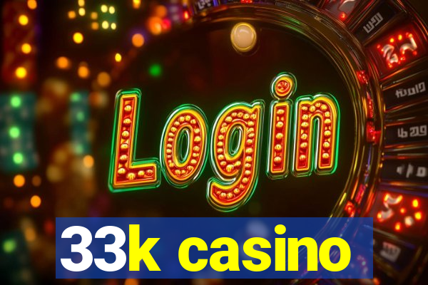 33k casino